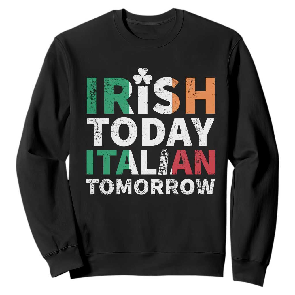 Funny St. Patrick's Day Sweatshirt Irish Today Italian Tomorrow TS09 Black Print Your Wear
