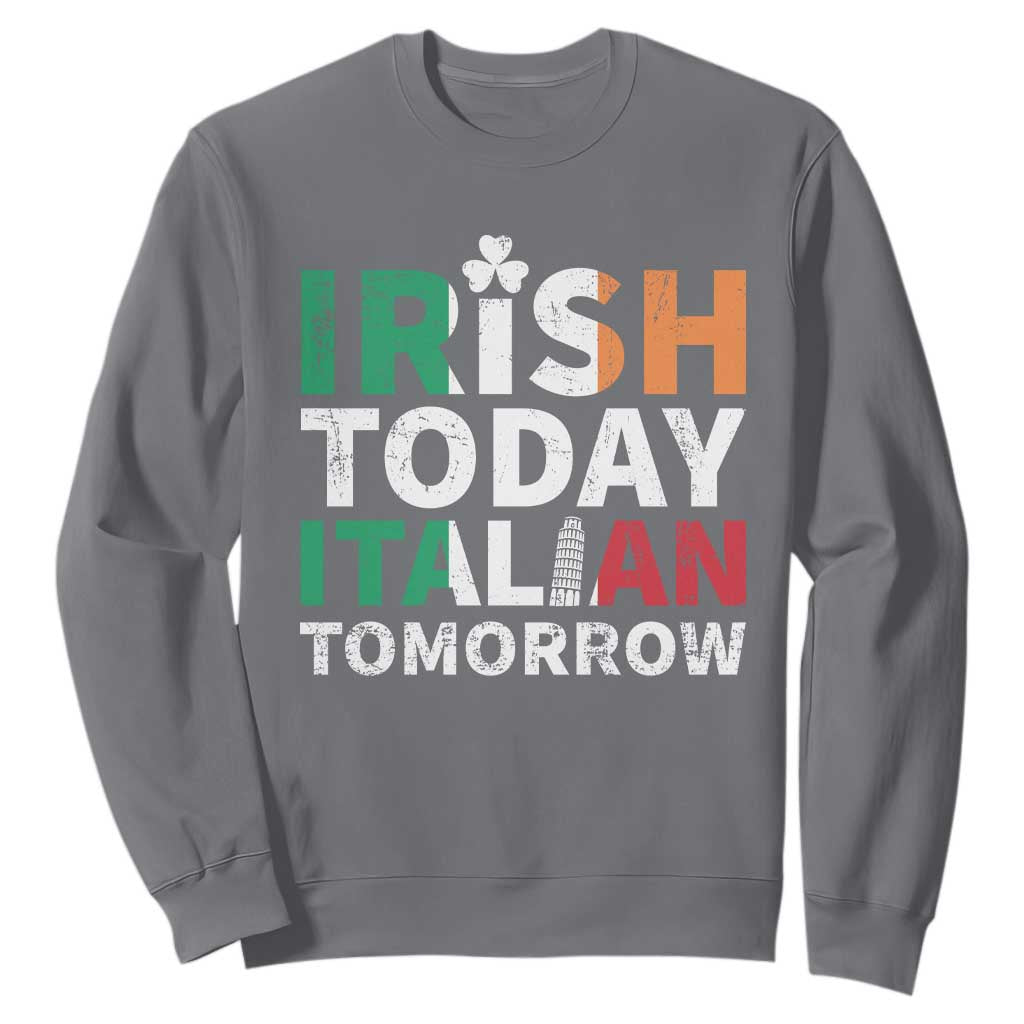 Funny St. Patrick's Day Sweatshirt Irish Today Italian Tomorrow TS09 Charcoal Print Your Wear