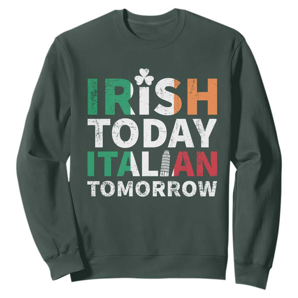 Funny St. Patrick's Day Sweatshirt Irish Today Italian Tomorrow TS09 Dark Forest Green Print Your Wear