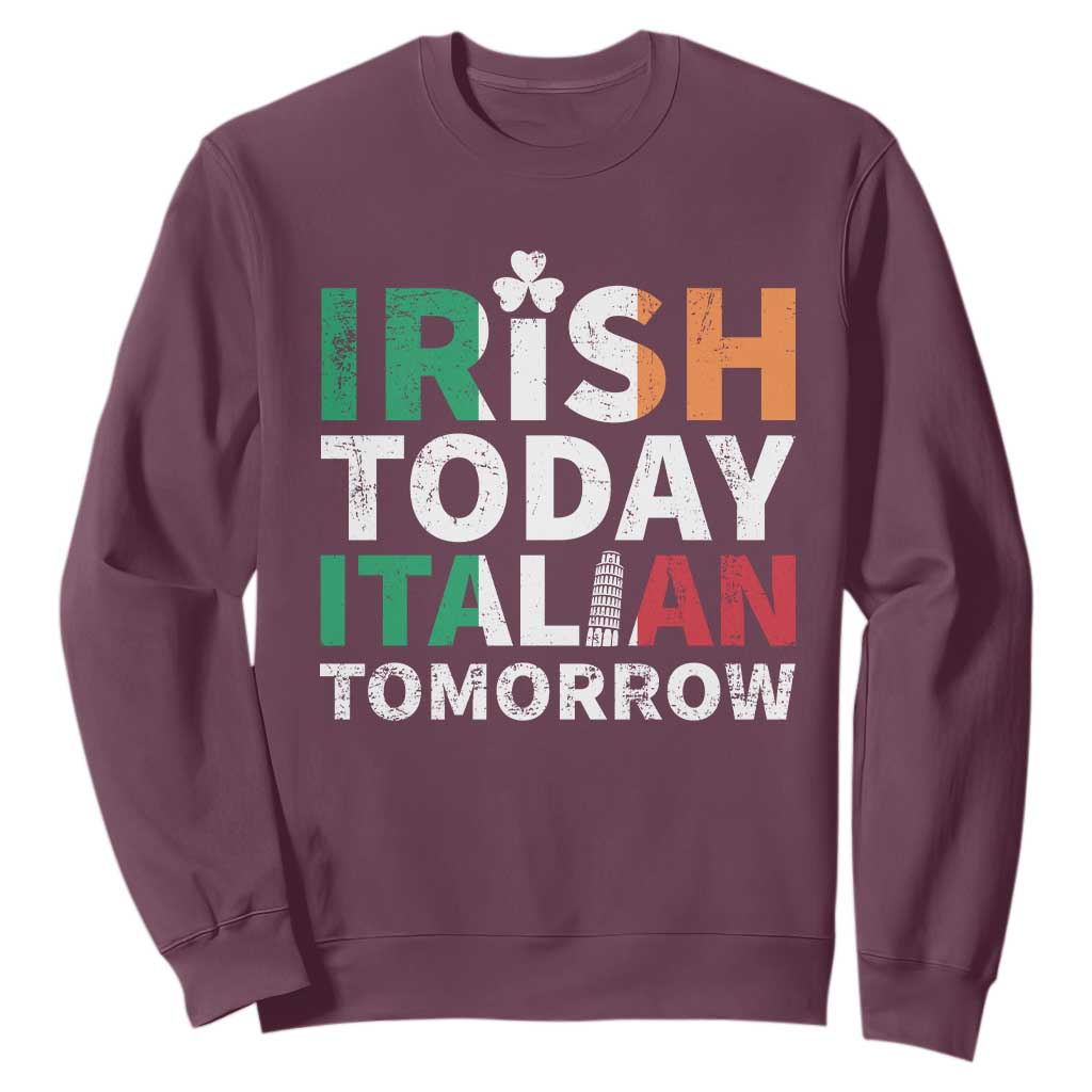 Funny St. Patrick's Day Sweatshirt Irish Today Italian Tomorrow TS09 Maroon Print Your Wear