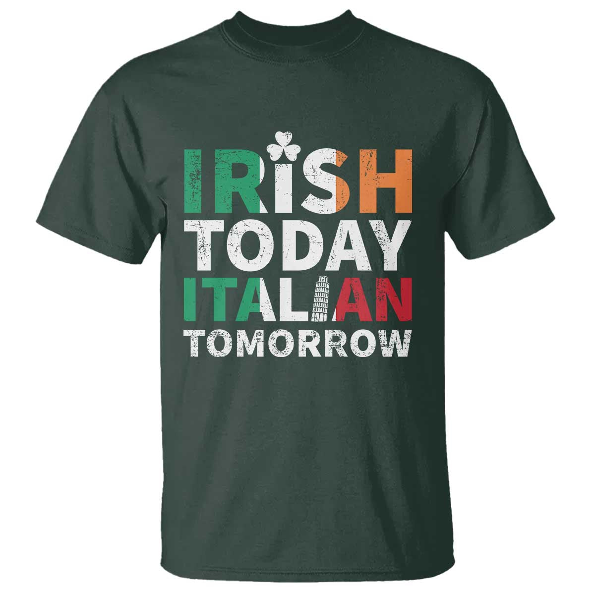 Funny St. Patrick's Day T Shirt Irish Today Italian Tomorrow TS09 Dark Forest Green Print Your Wear