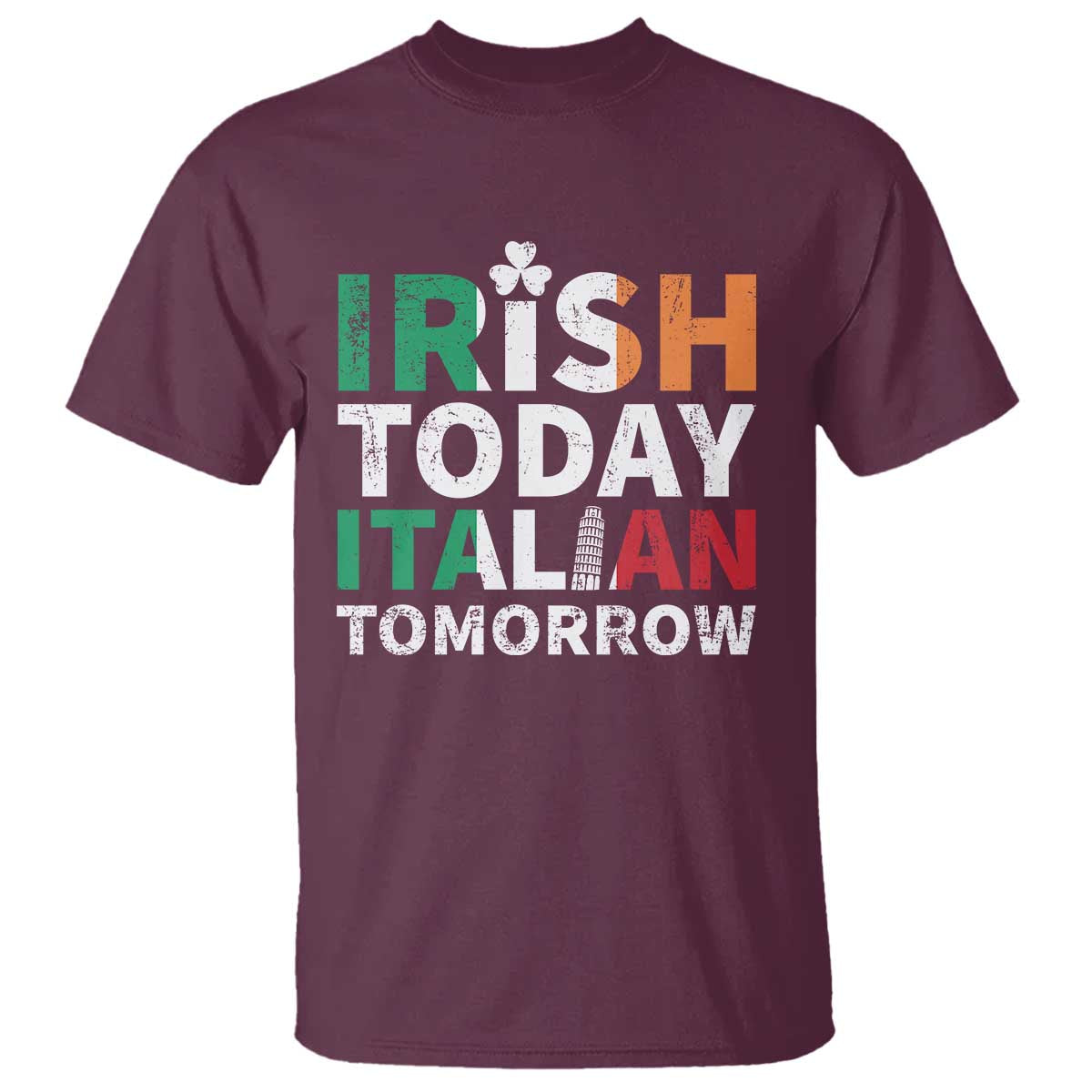 Funny St. Patrick's Day T Shirt Irish Today Italian Tomorrow TS09 Maroon Print Your Wear