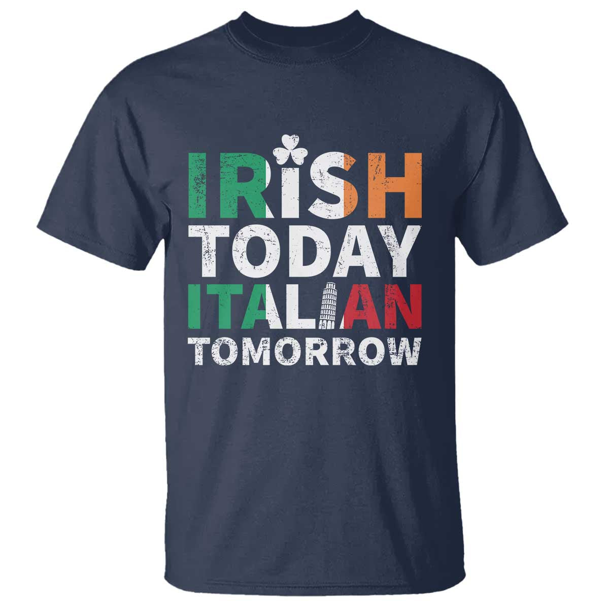 Funny St. Patrick's Day T Shirt Irish Today Italian Tomorrow TS09 Navy Print Your Wear
