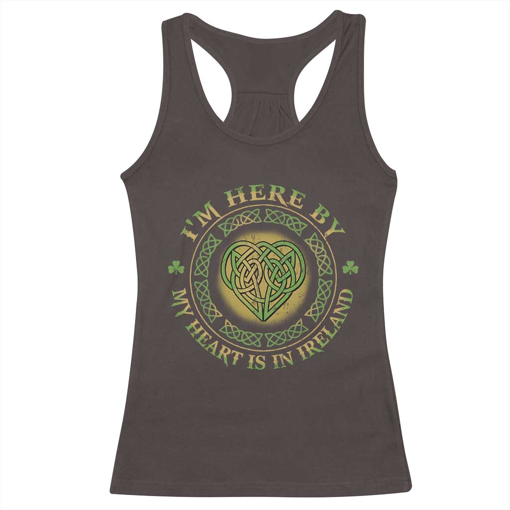 Irish Pride Racerback Tank Top I May Be Here But My Heart Is In Ireland TS09 Dark Chocolate Print Your Wear