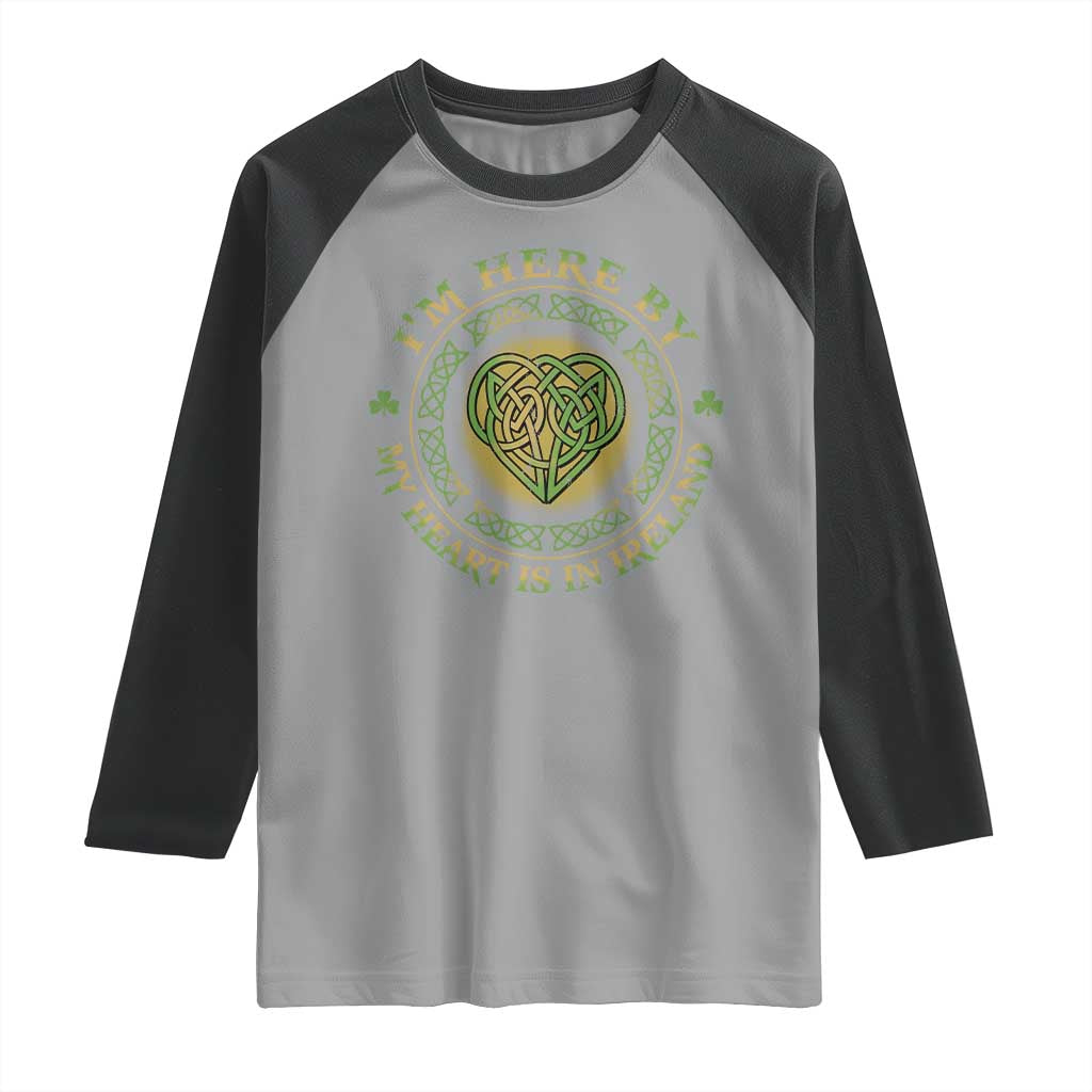 Irish Pride Raglan Shirt I May Be Here But My Heart Is In Ireland TS09 Sport Gray Black Print Your Wear