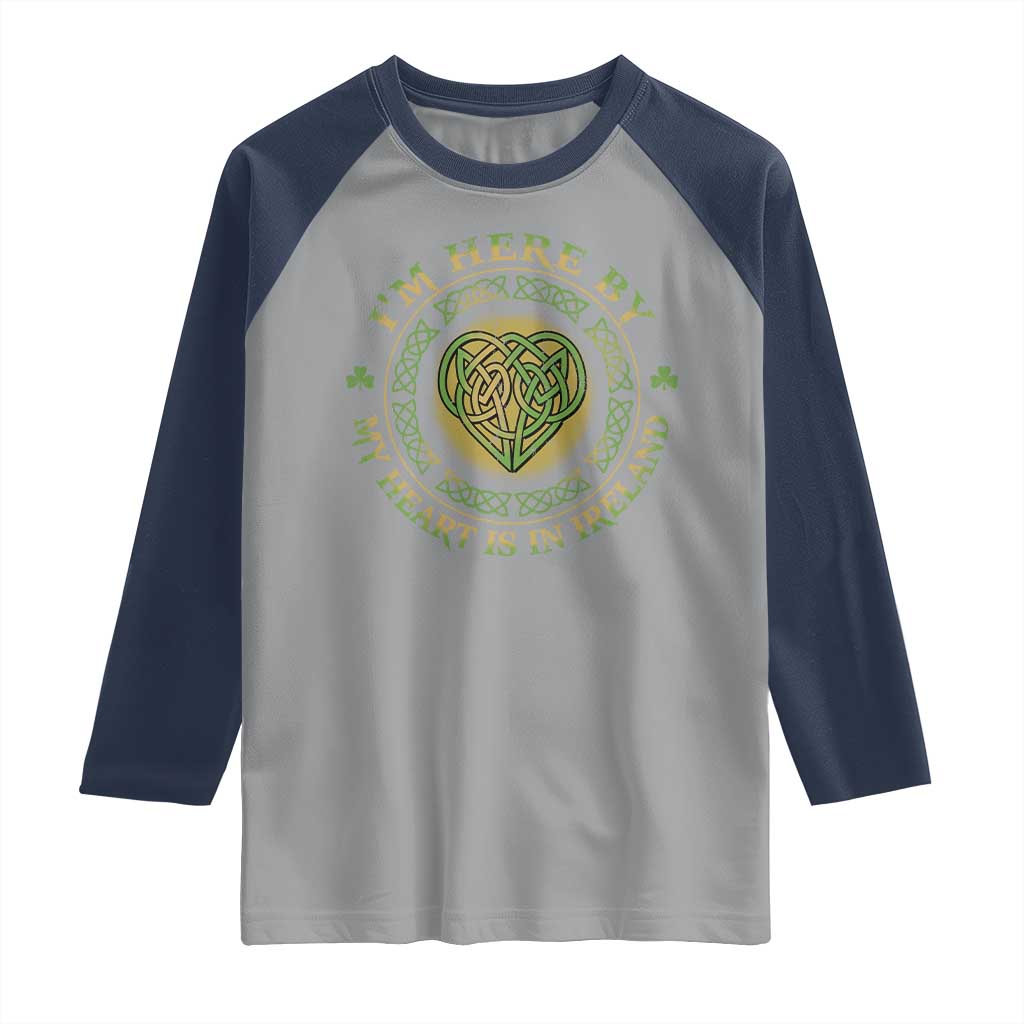 Irish Pride Raglan Shirt I May Be Here But My Heart Is In Ireland TS09 Sport Gray Navy Print Your Wear