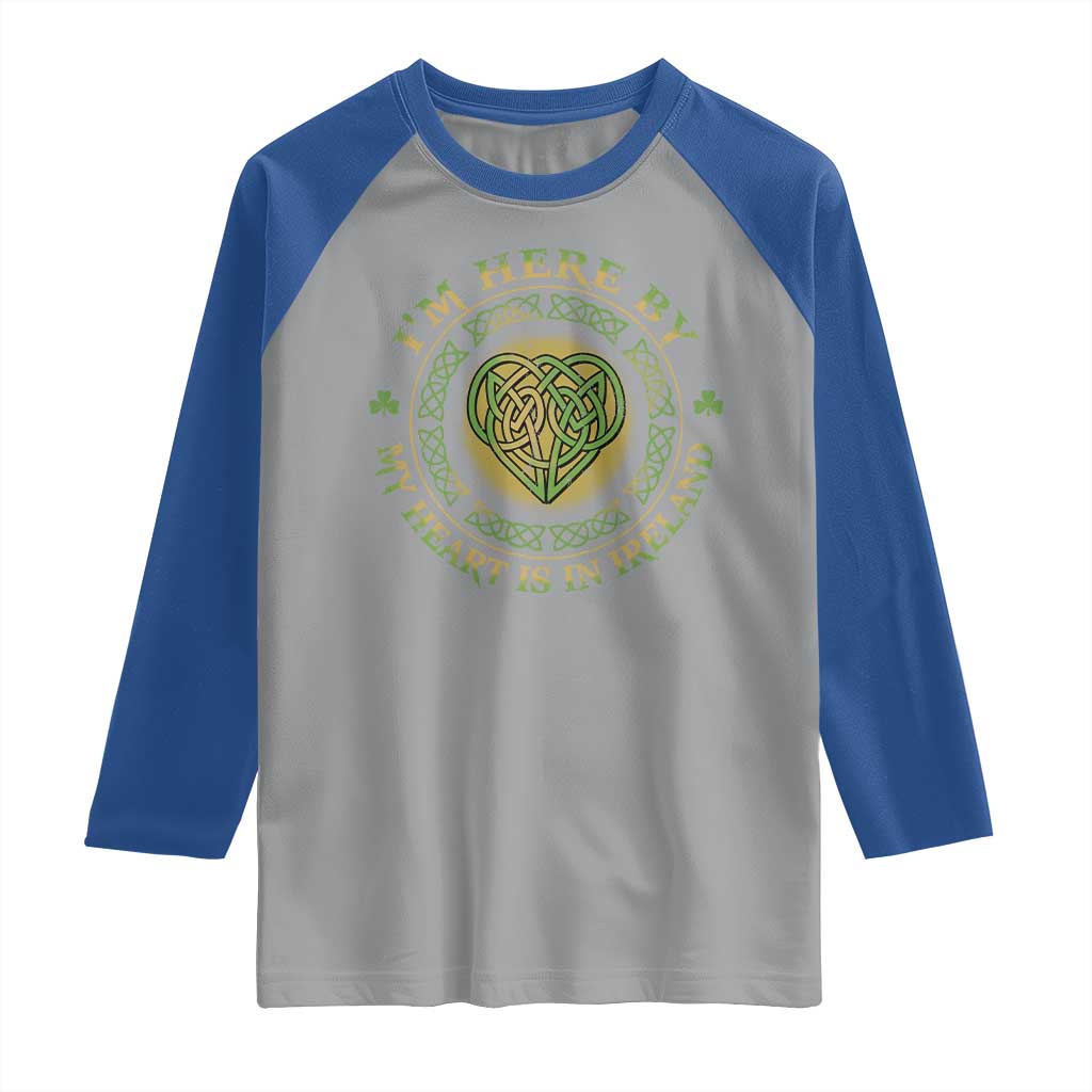 Irish Pride Raglan Shirt I May Be Here But My Heart Is In Ireland TS09 Sport Gray Royal Print Your Wear