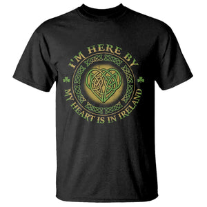 Irish Pride T Shirt I May Be Here But My Heart Is In Ireland TS09 Black Print Your Wear