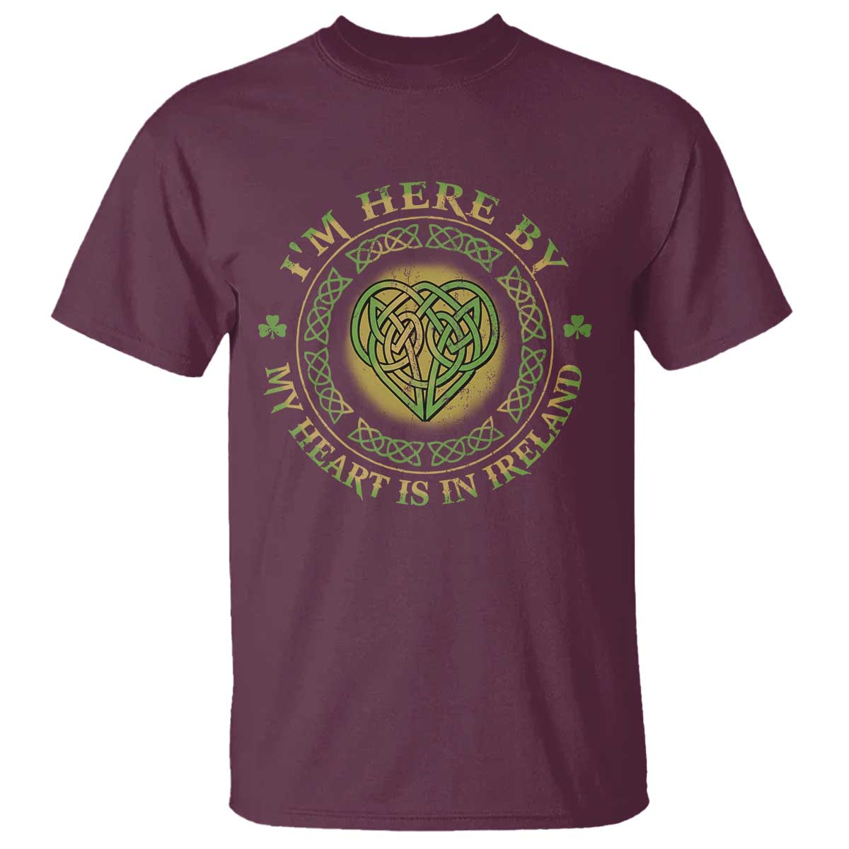 Irish Pride T Shirt I May Be Here But My Heart Is In Ireland TS09 Maroon Print Your Wear
