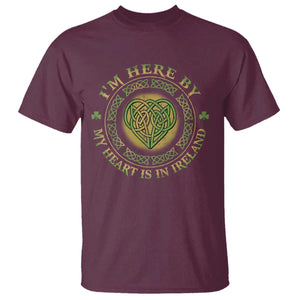 Irish Pride T Shirt I May Be Here But My Heart Is In Ireland TS09 Maroon Print Your Wear