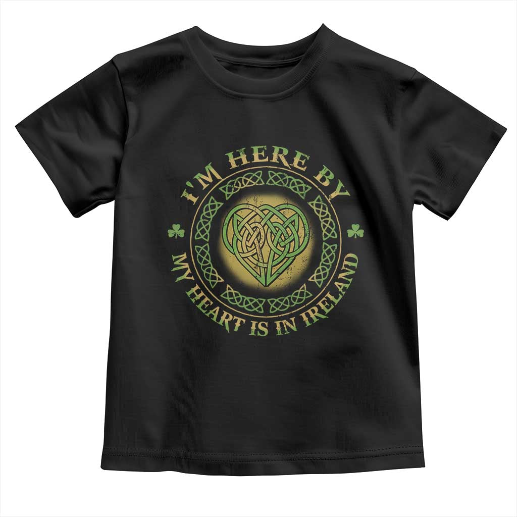 Irish Pride Toddler T Shirt I May Be Here But My Heart Is In Ireland TS09 Black Print Your Wear