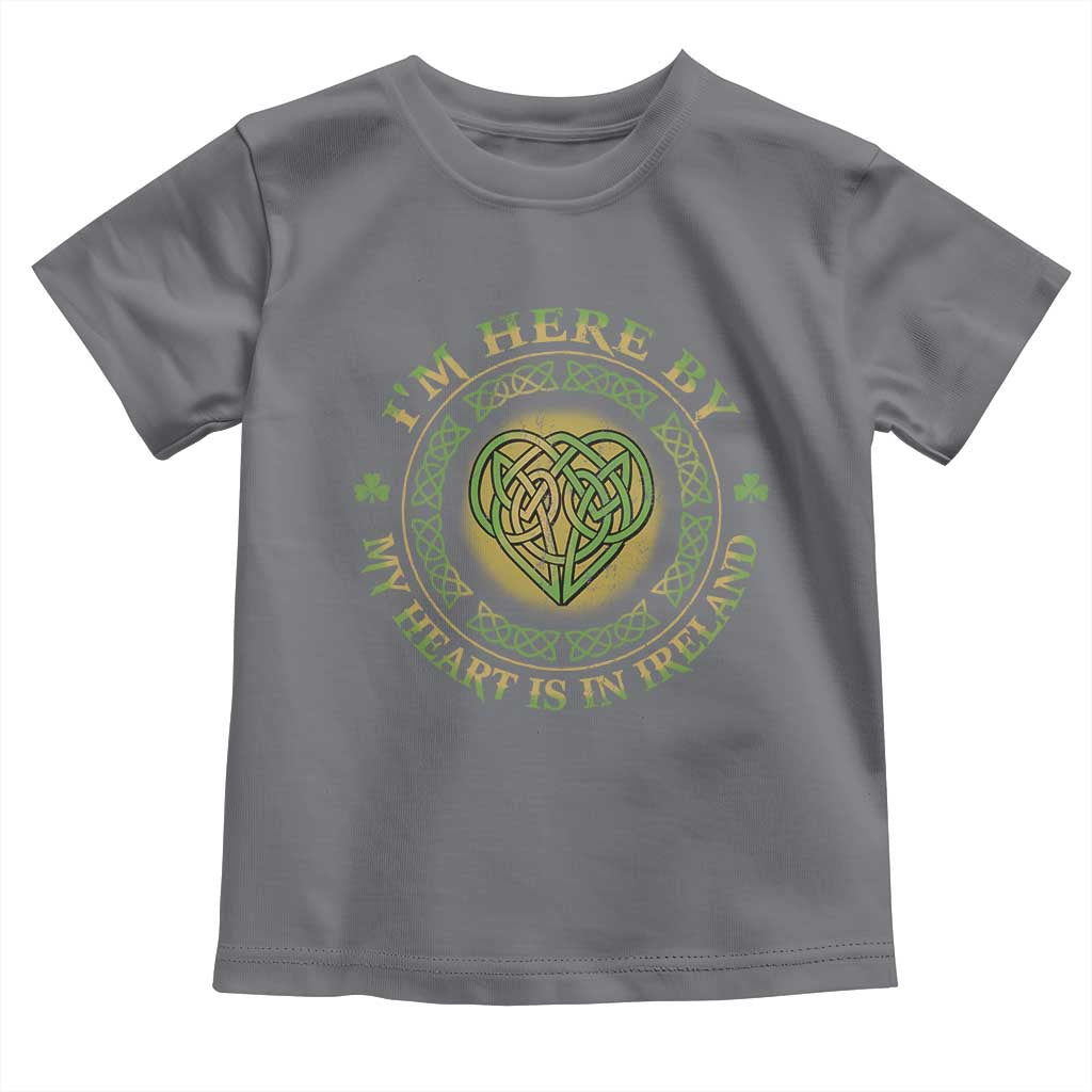 Irish Pride Toddler T Shirt I May Be Here But My Heart Is In Ireland TS09 Charcoal Print Your Wear