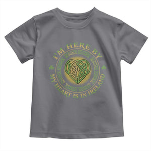 Irish Pride Toddler T Shirt I May Be Here But My Heart Is In Ireland TS09 Charcoal Print Your Wear