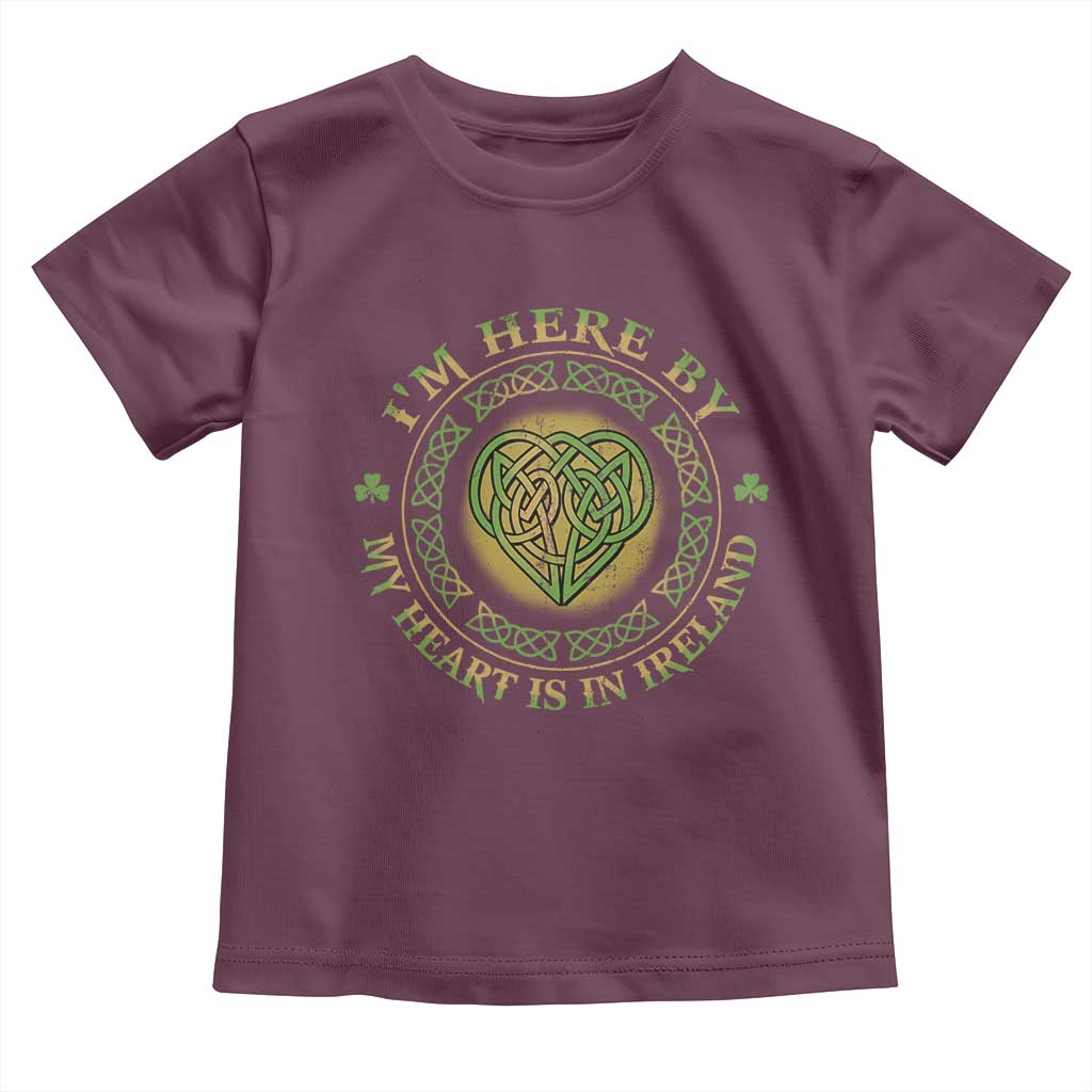 Irish Pride Toddler T Shirt I May Be Here But My Heart Is In Ireland TS09 Maroon Print Your Wear