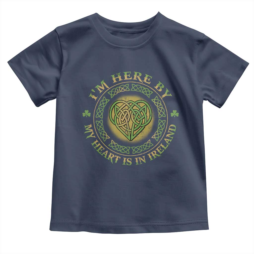 Irish Pride Toddler T Shirt I May Be Here But My Heart Is In Ireland TS09 Navy Print Your Wear