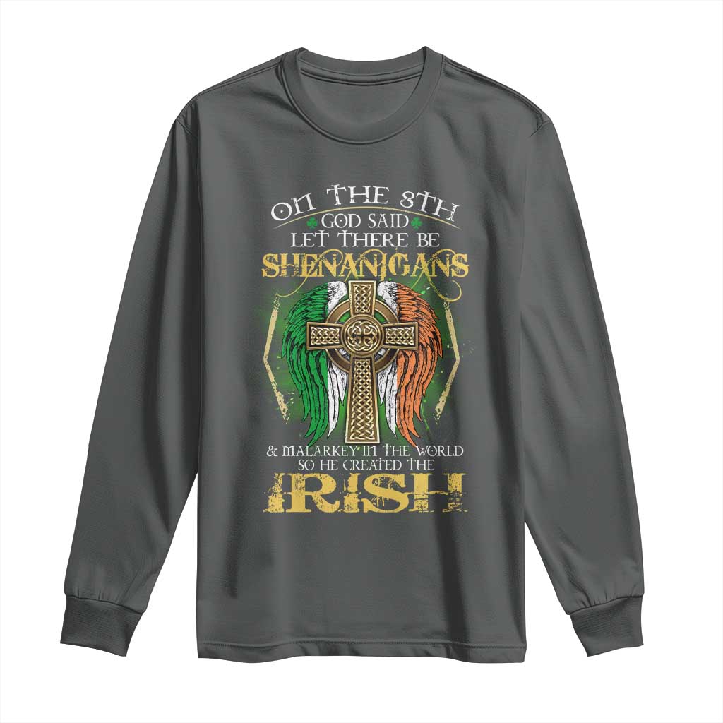Irish Pride Long Sleeve Shirt God Said Let There Be Shenanigans And Malarkey In The World So He Created The Irish TS09 Dark Heather Print Your Wear