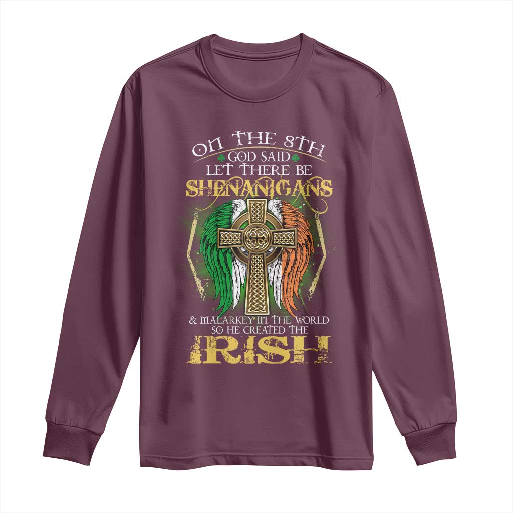 Irish Pride Long Sleeve Shirt God Said Let There Be Shenanigans And Malarkey In The World So He Created The Irish TS09 Maroon Print Your Wear