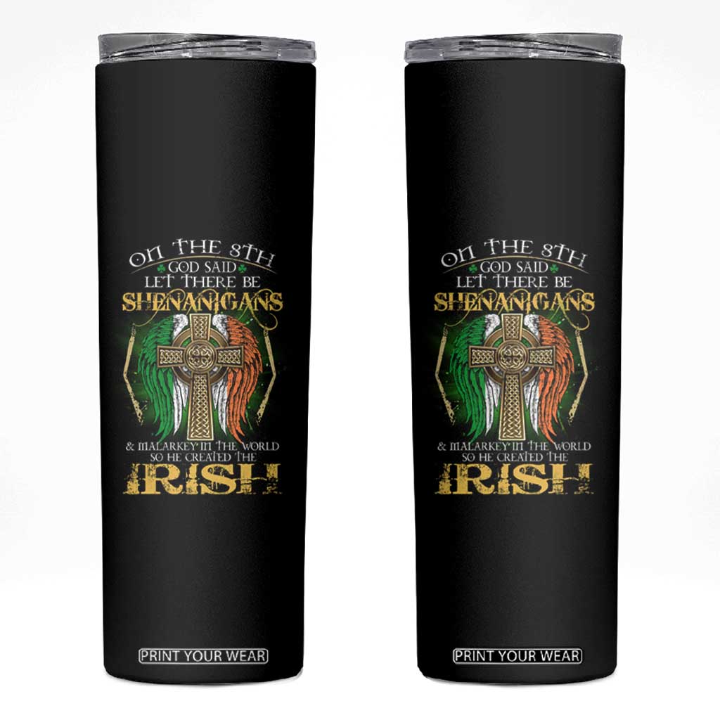 Irish Pride Skinny Tumbler God Said Let There Be Shenanigans And Malarkey In The World So He Created The Irish TS09 Black Print Your Wear