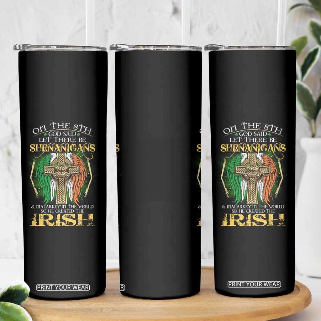 Irish Pride Skinny Tumbler God Said Let There Be Shenanigans And Malarkey In The World So He Created The Irish TS09 Print Your Wear