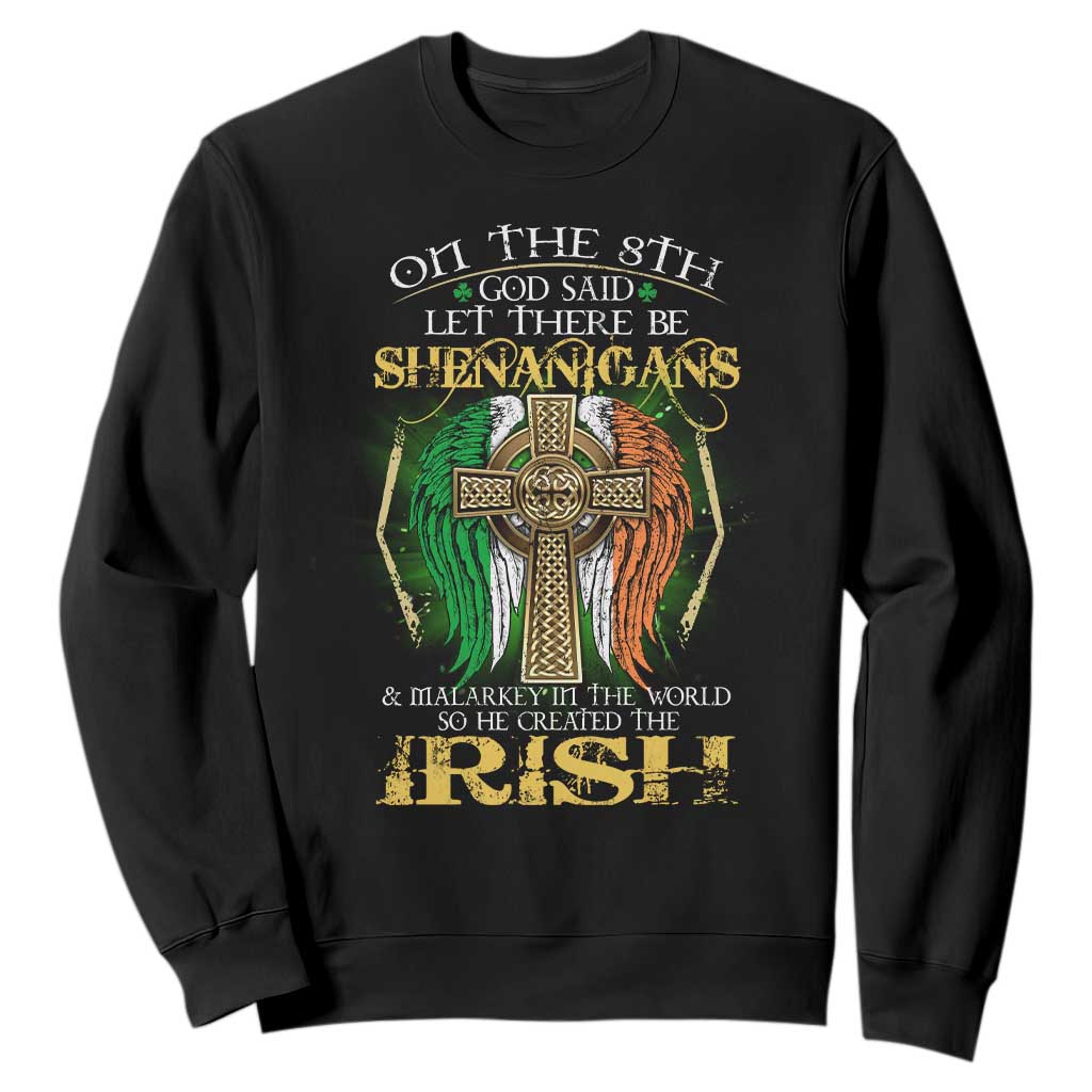 Irish Pride Sweatshirt God Said Let There Be Shenanigans And Malarkey In The World So He Created The Irish TS09 Black Print Your Wear