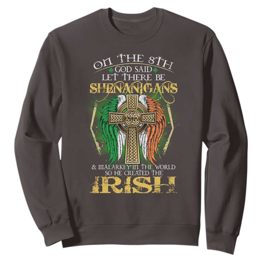 Irish Pride Sweatshirt God Said Let There Be Shenanigans And Malarkey In The World So He Created The Irish TS09 Dark Chocolate Print Your Wear