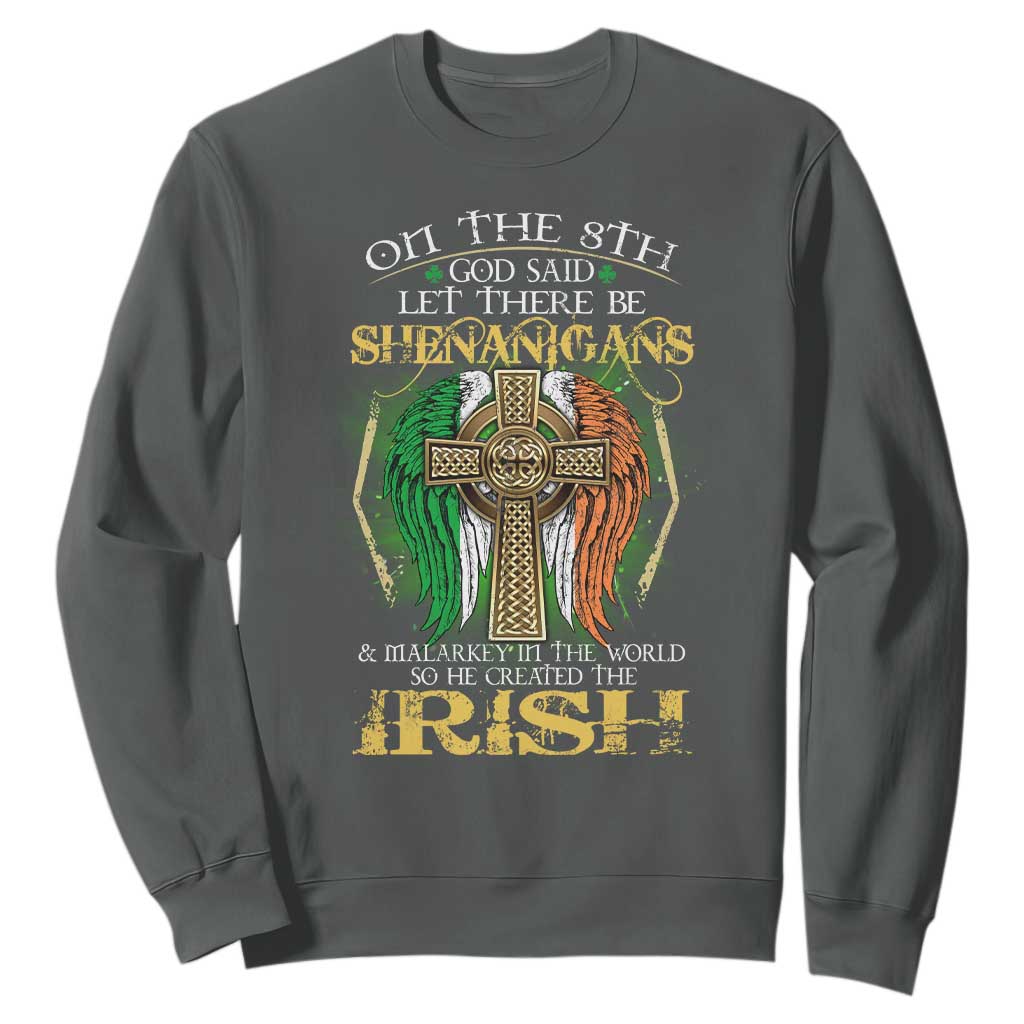 Irish Pride Sweatshirt God Said Let There Be Shenanigans And Malarkey In The World So He Created The Irish TS09 Dark Heather Print Your Wear