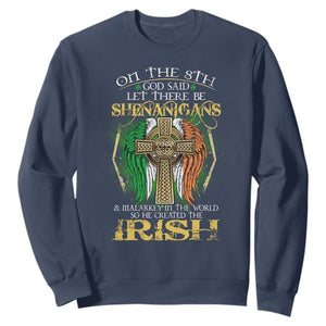 Irish Pride Sweatshirt God Said Let There Be Shenanigans And Malarkey In The World So He Created The Irish TS09 Navy Print Your Wear