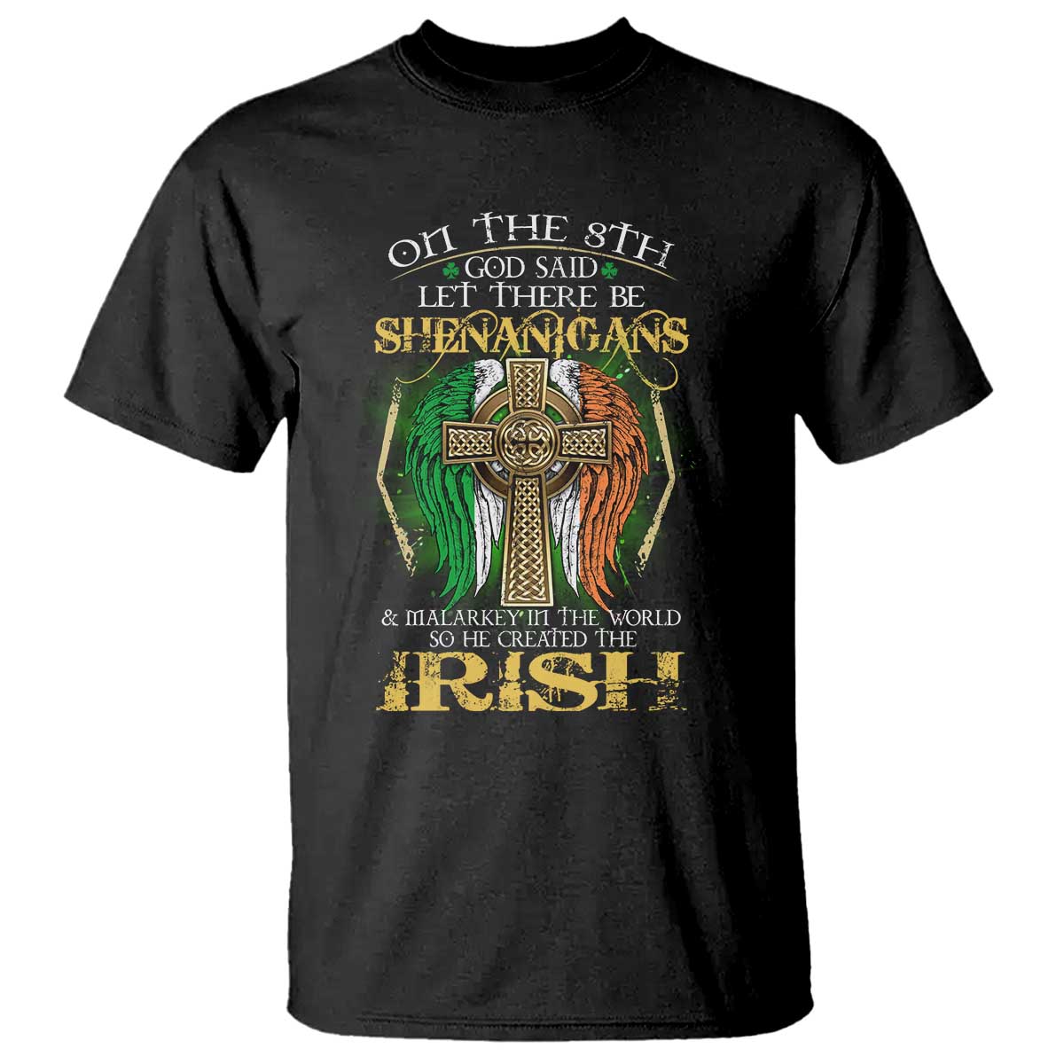 Irish Pride T Shirt God Said Let There Be Shenanigans And Malarkey In The World So He Created The Irish TS09 Black Print Your Wear
