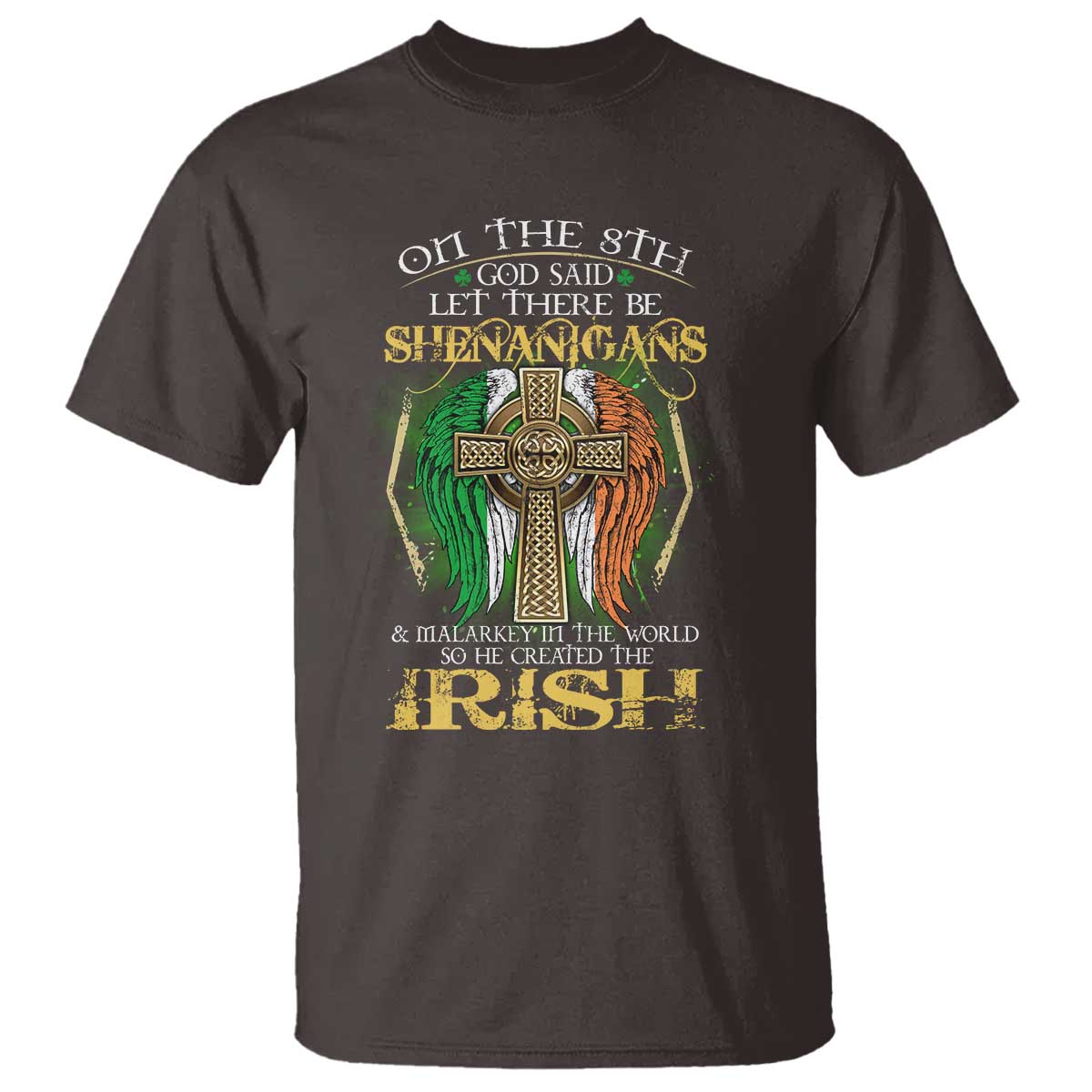 Irish Pride T Shirt God Said Let There Be Shenanigans And Malarkey In The World So He Created The Irish TS09 Dark Chocolate Print Your Wear