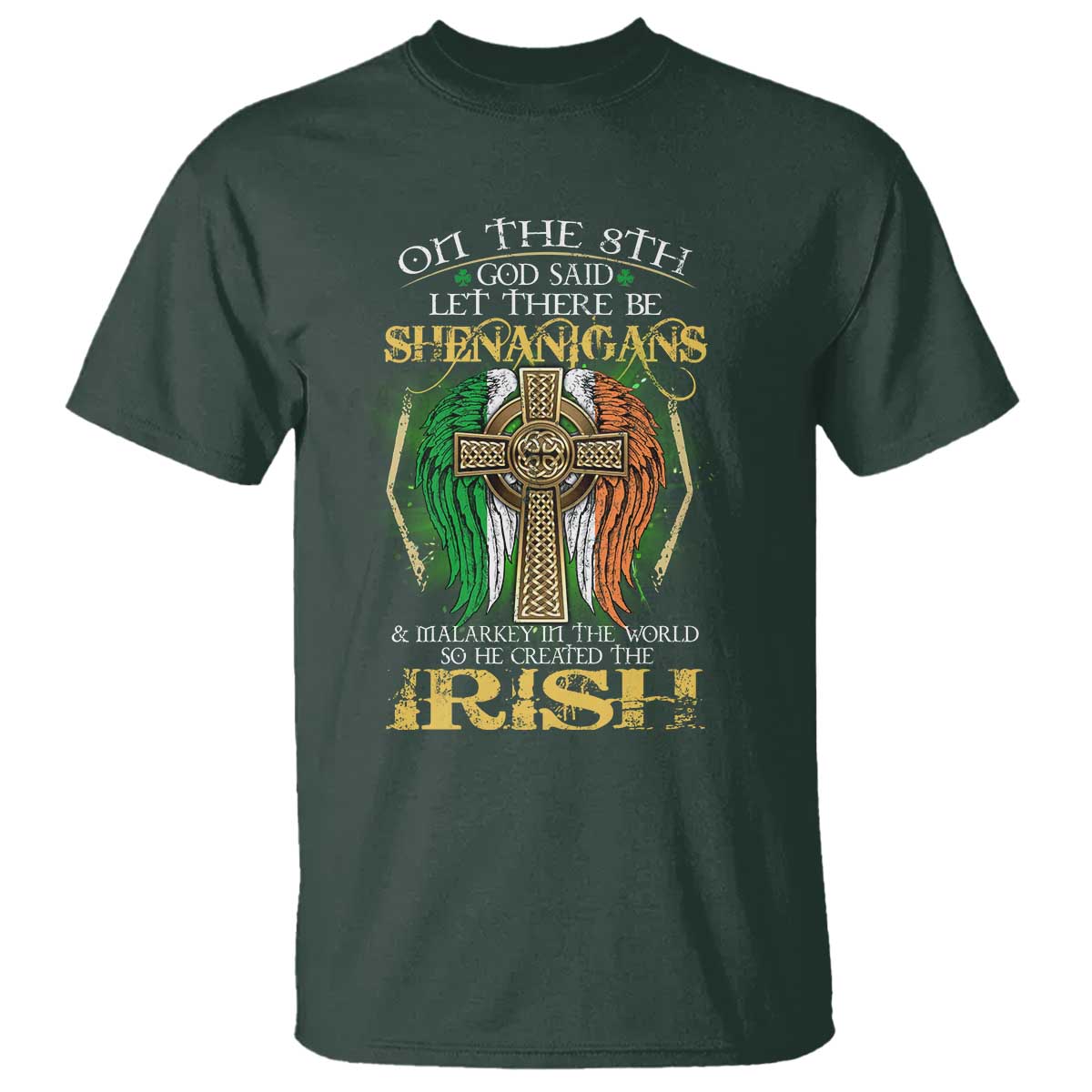 Irish Pride T Shirt God Said Let There Be Shenanigans And Malarkey In The World So He Created The Irish TS09 Dark Forest Green Print Your Wear