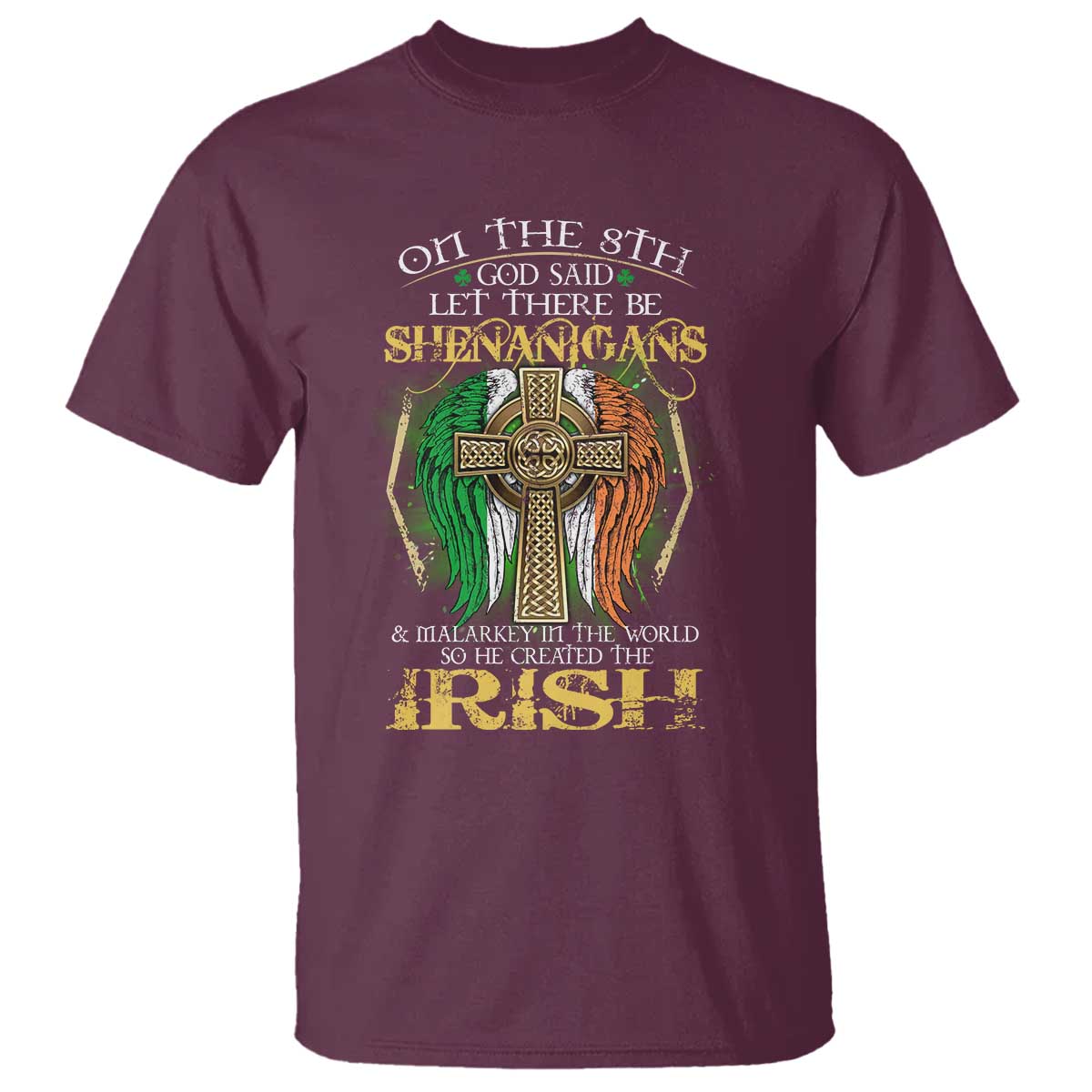 Irish Pride T Shirt God Said Let There Be Shenanigans And Malarkey In The World So He Created The Irish TS09 Maroon Print Your Wear