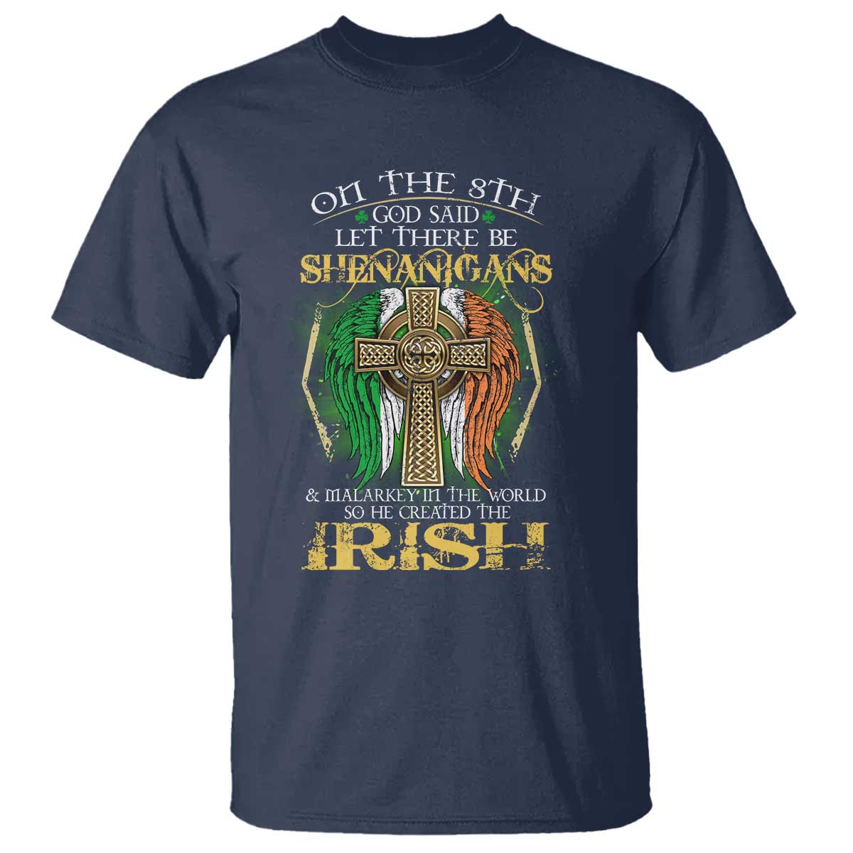 Irish Pride T Shirt God Said Let There Be Shenanigans And Malarkey In The World So He Created The Irish TS09 Navy Print Your Wear