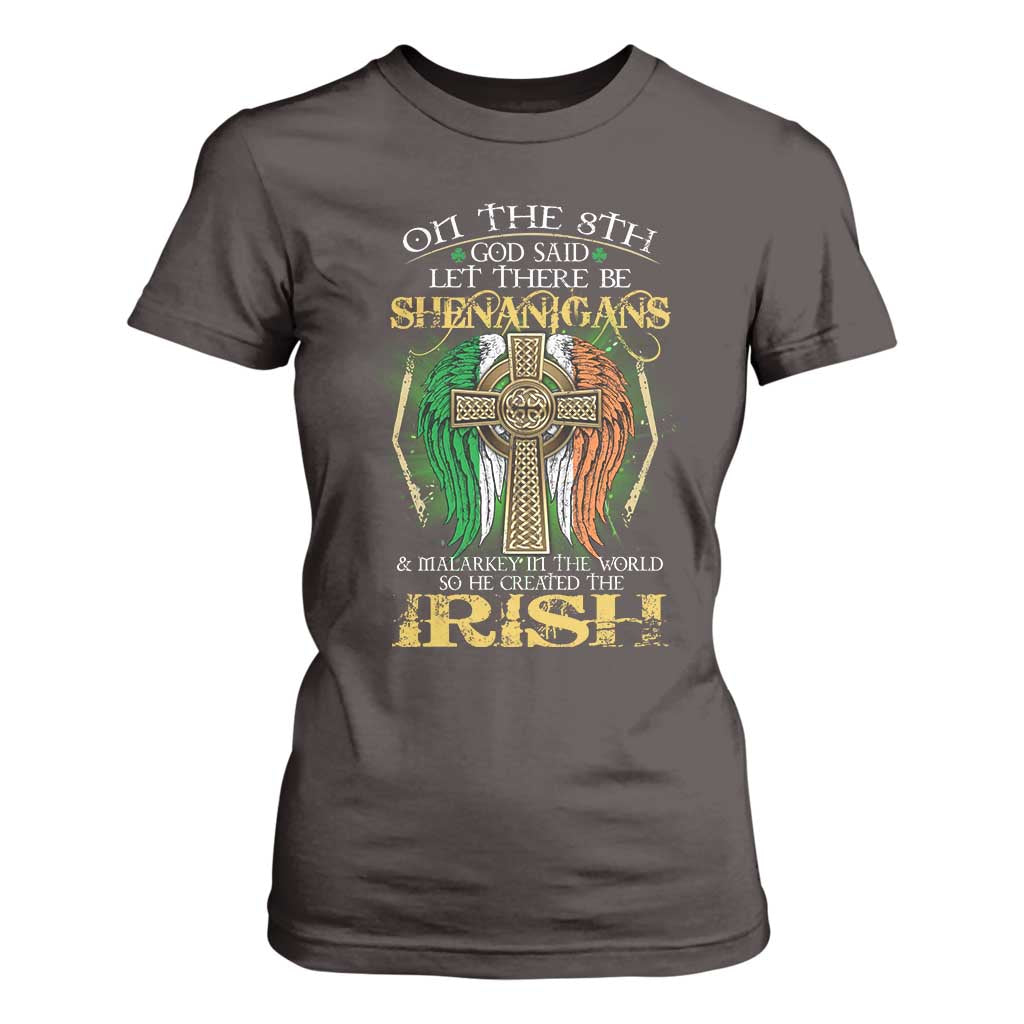 Irish Pride T Shirt For Women God Said Let There Be Shenanigans And Malarkey In The World So He Created The Irish TS09 Dark Chocolate Print Your Wear