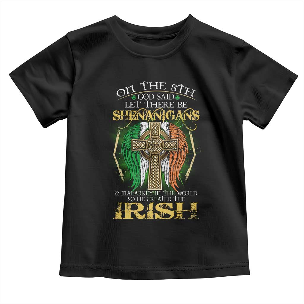Irish Pride Toddler T Shirt God Said Let There Be Shenanigans And Malarkey In The World So He Created The Irish TS09 Black Print Your Wear