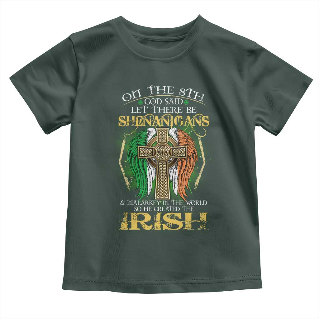 Irish Pride Toddler T Shirt God Said Let There Be Shenanigans And Malarkey In The World So He Created The Irish TS09 Dark Forest Green Print Your Wear