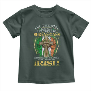 Irish Pride Toddler T Shirt God Said Let There Be Shenanigans And Malarkey In The World So He Created The Irish TS09 Dark Forest Green Print Your Wear