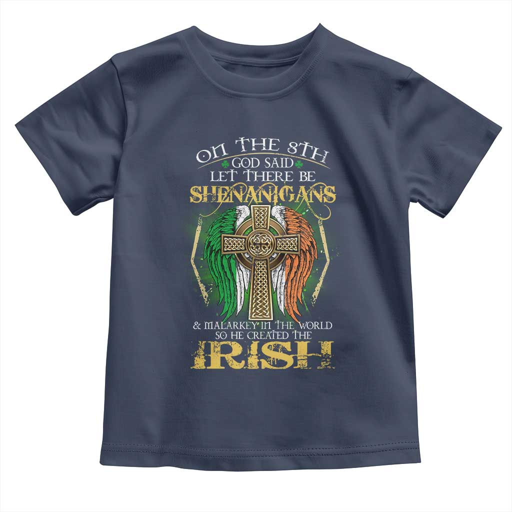 Irish Pride Toddler T Shirt God Said Let There Be Shenanigans And Malarkey In The World So He Created The Irish TS09 Navy Print Your Wear