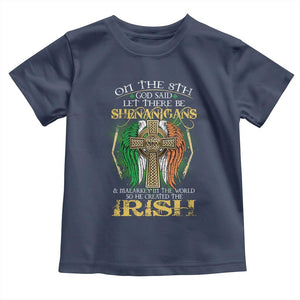 Irish Pride Toddler T Shirt God Said Let There Be Shenanigans And Malarkey In The World So He Created The Irish TS09 Navy Print Your Wear