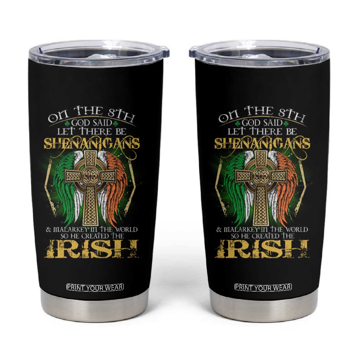 Irish Pride Tumbler Cup God Said Let There Be Shenanigans And Malarkey In The World So He Created The Irish TS09 Black Print Your Wear