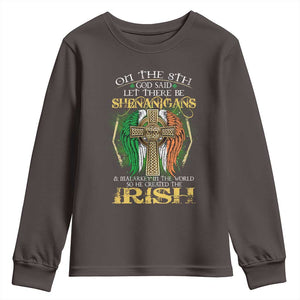 Irish Pride Youth Sweatshirt God Said Let There Be Shenanigans And Malarkey In The World So He Created The Irish TS09 Dark Chocolate Print Your Wear