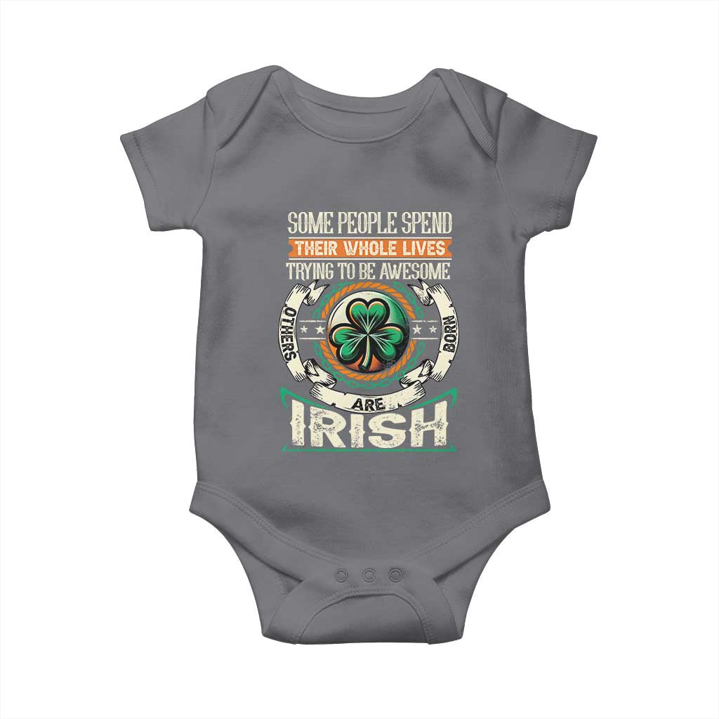 Irish Pride Baby Onesie Some People Spend Their Whole Lives Trying To Be Awesome Others Are Born Irish TS09 Charcoal Print Your Wear