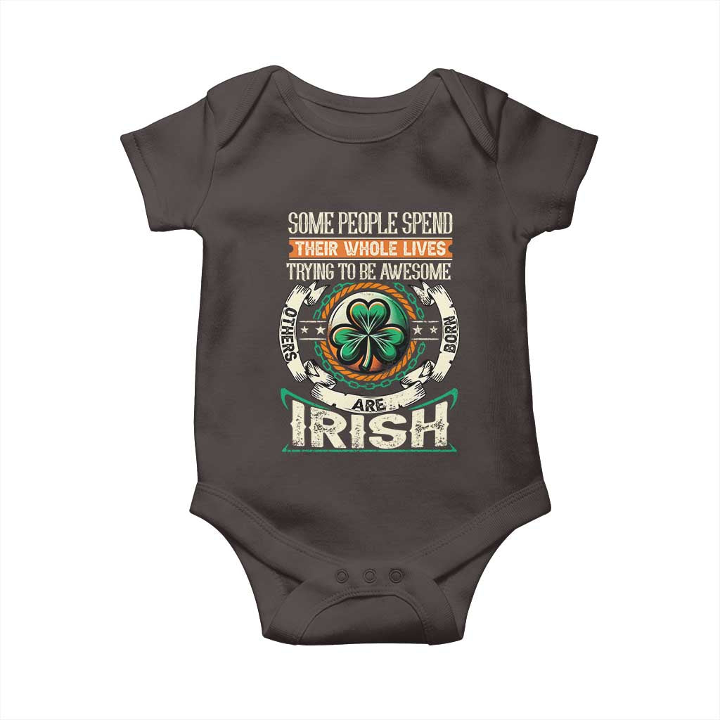 Irish Pride Baby Onesie Some People Spend Their Whole Lives Trying To Be Awesome Others Are Born Irish TS09 Dark Chocolate Print Your Wear