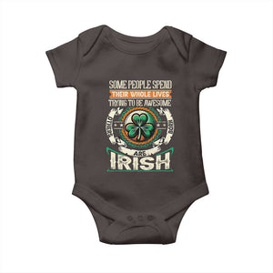 Irish Pride Baby Onesie Some People Spend Their Whole Lives Trying To Be Awesome Others Are Born Irish TS09 Dark Chocolate Print Your Wear