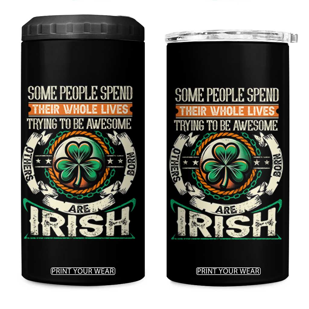 Irish Pride 4 in 1 Can Cooler Tumbler Some People Spend Their Whole Lives Trying To Be Awesome Others Are Born Irish TS09 One Size: 16 oz Black Print Your Wear