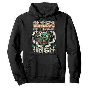 Irish Pride Hoodie Some People Spend Their Whole Lives Trying To Be Awesome Others Are Born Irish TS09 Black Print Your Wear
