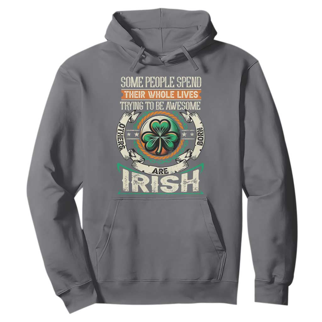 Irish Pride Hoodie Some People Spend Their Whole Lives Trying To Be Awesome Others Are Born Irish TS09 Charcoal Print Your Wear