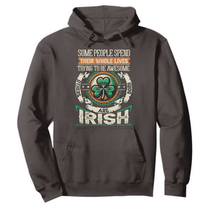 Irish Pride Hoodie Some People Spend Their Whole Lives Trying To Be Awesome Others Are Born Irish TS09 Dark Chocolate Print Your Wear