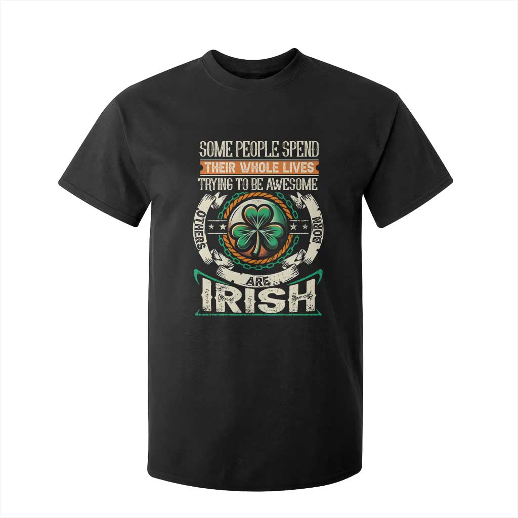 Irish Pride T Shirt For Kid Some People Spend Their Whole Lives Trying To Be Awesome Others Are Born Irish TS09 Black Print Your Wear