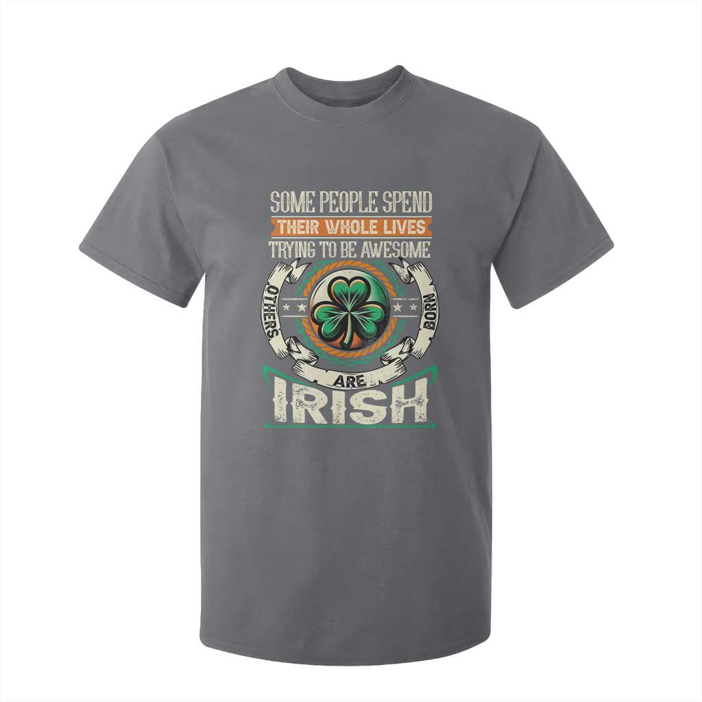 Irish Pride T Shirt For Kid Some People Spend Their Whole Lives Trying To Be Awesome Others Are Born Irish TS09 Charcoal Print Your Wear