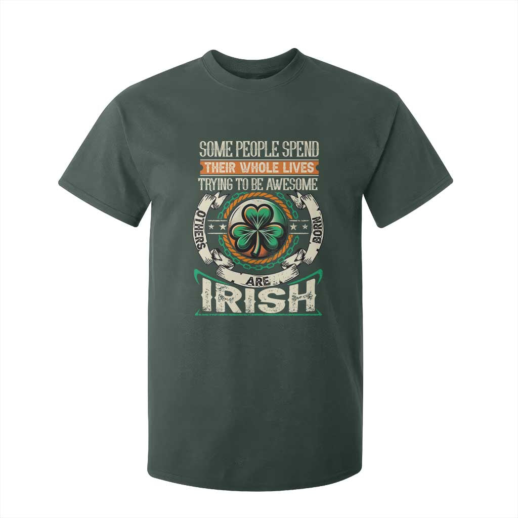 Irish Pride T Shirt For Kid Some People Spend Their Whole Lives Trying To Be Awesome Others Are Born Irish TS09 Dark Forest Green Print Your Wear